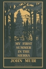My First Summer In The Sierra Legacy Edition: Classic Explorations Of The Yosemite And California Mountains By John Muir Cover Image