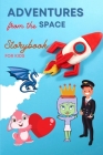 ADVENTURES from the Space - STORYBOOK for Kids: Short Story Children's Book to read anytime Beautiful pictures and fascinating tales that can help dev Cover Image