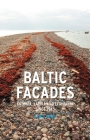 Baltic Facades: Estonia, Latvia and Lithuania since 1945 (Contemporary Worlds) By Aldis Purs Cover Image