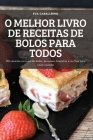 O Melhor Livro de Receitas de Bolos Para Todos: 100 receitas incríveis de bolos, brownies, biscoitos e muffins para cada ocasião By Eva Caballerho Cover Image