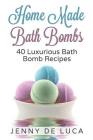 Luxurious Bath Bombs - 40 Bath Bomb Recipes: Simply DIY Recipes For Relaxation or Profit By Jenny De Luca Cover Image