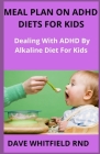 Meal Plan on ADHD Diets for Kids: Dealing With ADHD By Alkaline Diet For Kids By Dave Whitfield Rnd Cover Image