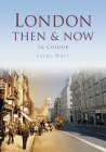 London: Then & Now In Colour By Laina Watt Cover Image