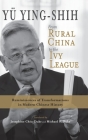 From Rural China to the Ivy League: Reminiscences of Transformations in Modern Chinese History By Ying-Shih Yü, Josephine Chiu-Duke (Translator), Michael Duke (Translator) Cover Image