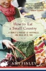 How to Eat a Small Country: A Family's Pursuit of Happiness, One Meal at a Time Cover Image