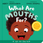 What Are Mouths For? Board Book: A Lift-The-Flap Board Book By Abbey Wedgeworth, Emma Randall (Illustrator) Cover Image