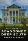 Abandoned Deep South: Lower Alabama (America Through Time) By Eric Hammon Cover Image