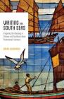 Writing the South Seas: Imagining the Nanyang in Chinese and Southeast Asian Postcolonial Literature (Modern Language Initiative Books) By Brian C. Bernards Cover Image