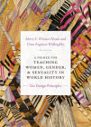 A Primer for Teaching Women, Gender, and Sexuality in World History: Ten Design Principles (Design Principles for Teaching History) By Merry E. Wiesner-Hanks Cover Image