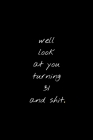 Well Look At You Turning 31 And Shit: Funny Birthday Sarcastic Gag Gift By Mb Journals Cover Image