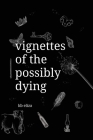 Vignettes of the Possibly Dying Cover Image