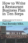 How to Write a Restaurant Business Plan in Ten Steps: 2019 Restaurant Business Plan Sample and Template Included By Paul Borosky Mba Cover Image