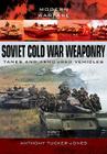 Soviet Cold War Weaponry: Tanks and Armoured Vehicles (Modern Warfare) By Anthony Tucker-Jones Cover Image