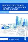 Principles, Process and Practice of Professional Number Juggling By Alan Jones Cover Image
