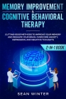 Memory Improvement and Cognitive Behavioral Therapy (CBT) 2-in-1 Book: Cutting-Edge Methods to Improve Your Memory and Reshape Your Brain. Overcome An Cover Image