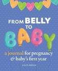 From Belly to Baby: A Journal for Pregnancy and Baby's First Year Cover Image