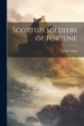 Scottish Soldiers of Fortune By James Grant Cover Image
