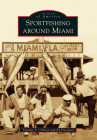 Sportfishing Around Miami (Images of America) By Timothy P. O'Brien, Ed Pritchard Cover Image
