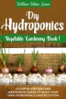 Diy Hydroponics: A Step-By-Step Easy And Inexpensive Guide To Build Your Hydroponics Garden System Cover Image