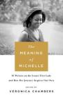 The Meaning of Michelle: 16 Writers on the Iconic First Lady and How Her Journey Inspires Our Own Cover Image