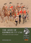 The Army of George II 1727-1760: The Soldiers Who Forged an Empire (From Reason to Revolution) By Peter Brown Cover Image