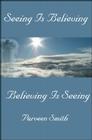 Seeing Is Believing: Believing Is Seeing Cover Image