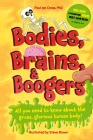 Bodies, Brains and Boogers: All You Need to Know about the Gross, Glorious Human Body! Cover Image