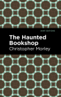 The Haunted Bookshop By Christopher Morley, Mint Editions (Contribution by) Cover Image