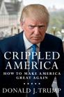 Crippled America: How to Make America Great Again By Donald J. Trump Cover Image