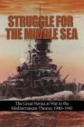 Struggle for the Middle Sea: The Great Navies at War in the Mediterranean Theater, 1940-1945 By Vincent P. O'Hara Cover Image