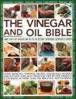 The Vinegar and Oil Bible: 1001 Uses for Vinegar and Oil in the Kitchen, Bathroom, Bedroom and Garden: Home Remedies, Tempting Recipes, Household By Bridget Jones Cover Image