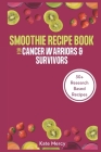 Smoothie Recipe Book For Cancer Warriors & Survivors: The Ultimate Guide To Cancer Juicing Recipes Cover Image