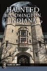 Haunted Bloomington, Indiana (Haunted America) By Klara Lee Sweet Cover Image