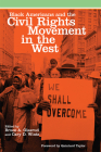 Black Americans and the Civil Rights Movement in the West: Volume 16 (Race and Culture in the American West #16) By Bruce A. Glasrud (Editor), Cary D. Wintz (Editor), Quintard Taylor (Foreword by) Cover Image