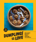 Dumplings Equal Love: Delicious Recipes from Around the World By Liz Crain Cover Image