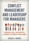 Conflict Management and Leadership for Managers: Knowledge, Skills, and Processes to Harness the Power of Rapid Change By Susan S. Raines Cover Image