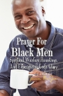 Prayers For Black Men Spiritual Warfare, Hauntings, and Experiencing God's Glory Cover Image