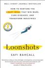 Loonshots: How to Nurture the Crazy Ideas That Win Wars, Cure Diseases, and Transform Industries By Safi Bahcall Cover Image