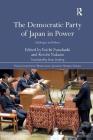 The Democratic Party of Japan in Power: Challenges and Failures (Nissan Institute/Routledge Japanese Studies) By Yoichi Funabashi (Editor), Koichi Nakano (Editor) Cover Image