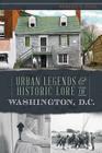 Urban Legends & Historic Lore of Washington, D.C. (American Legends) By Robert S. Pohl Cover Image