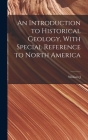 An Introduction to Historical Geology, With Special Reference to North America Cover Image