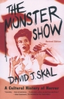 The Monster Show: A Cultural History of Horror By David J. Skal Cover Image