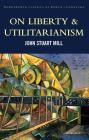 On Liberty & Utilitarianism (Classics of World Literature) By John Stuart Mill, Mark G. Spencer (Introduction by), Tom Griffith (Editor) Cover Image