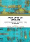 Water Crises and Governance: Reinventing Collaborative Institutions in an Era of Uncertainty Cover Image