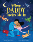 When Daddy Tucks Me In By Sacha Cotter, Josh Morgan (Illustrator) Cover Image