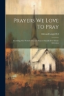 Prayers We Love To Pray: Including The World's Greatest Prayers Suitable For Private Devotion Cover Image