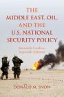 The Middle East, Oil, and the U.S. National Security Policy: Intractable Conflicts, Impossible Solutions By Donald M. Snow Cover Image