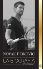 Novak Djokovic: La biografía del mejor tenista serbio y su vida de servir para ganar By United Library Cover Image