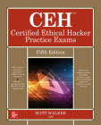 Ceh Certified Ethical Hacker Practice Exams, Fifth Edition By Matt Walker Cover Image