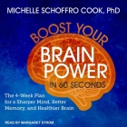 Boost Your Brain Power in 60 Seconds: The 4-Week Plan for a Sharper Mind, Better Memory, and Healthier Brain By Michelle Schoffro Cook, Margaret Strom (Read by) Cover Image